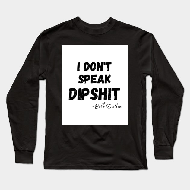 I Don&x27;t Speak Dipshit Ye Long Sleeve T-Shirt by irelandefelder